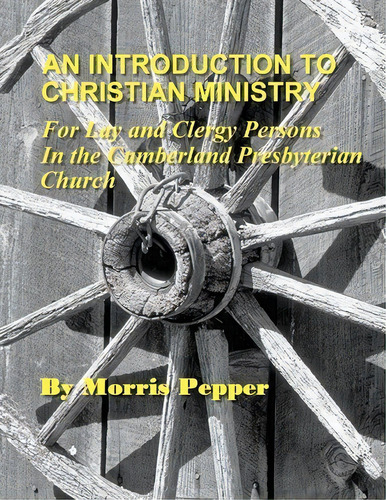 An Introduction To Christian Ministry, De Dr Morris Pepper. Editorial Discipleship Ministry Team Cpc, Tapa Blanda En Inglés