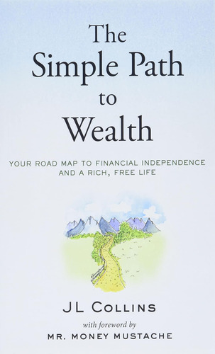 The Simple Path To Wealth: Your Road Map To Financial Indepe