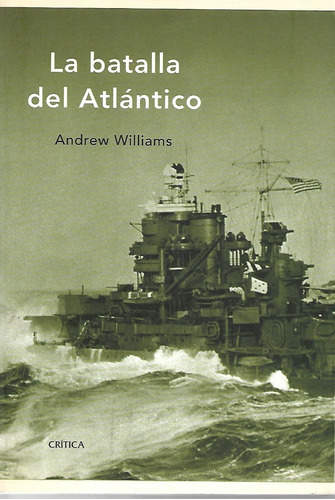 La Batalla Del Atlántico Andrew Williams Editorial Crítica