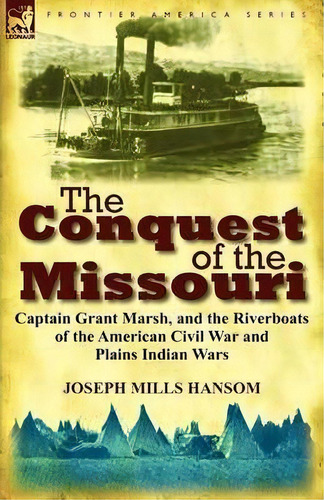 The Conquest Of The Missouri, De Joseph Mills Hansom. Editorial Leonaur Ltd, Tapa Blanda En Inglés
