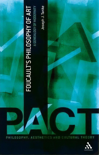 Foucault's Philosophy Of Art : A Genealogy Of Modernity, De Joseph J. Tanke. Editorial Bloomsbury Publishing Plc, Tapa Blanda En Inglés