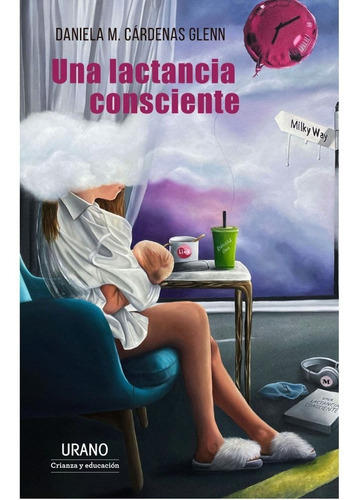 Una Lactancia Consciente., De Daniela María Cárdenas Glenn. Editorial Urano, Tapa Blanda En Español, 2023