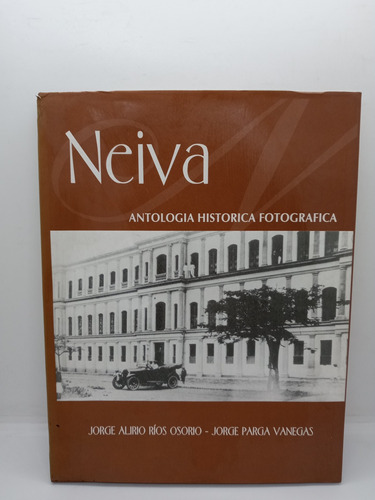 Neiva - Antología Histórica Fotográfica - Jorge Alirio Ríos 