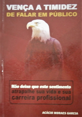 Livro Vença A Timidez De Falar Em Público - Acácio Moraes Garcia [2010]