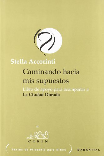 Caminando Hacia Mis Supuestos: Libro De Apoyo Para Acompañar A La Ciudad Dorada, De Accorinti, Stella. Editorial Manantial, Tapa Blanda En Español, 2001