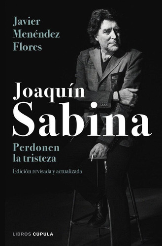 Libro: Joaquín Sabina. Perdonen La Tristeza. Menéndez Flores