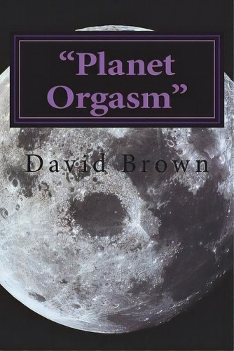 Pl Orgasm, De Mr David Brown. Editorial Createspace Independent Publishing Platform En Inglés