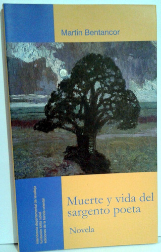 Muerte Y Vida Del Sargento Poeta. M. Bentancur (ltc)