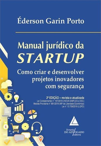 Manual Juridico Da Startup: Como Criar E Desenvolver Projetos Inovadores Com Segurança - 2ªed.(2019), De Ederson Garin Porto. Editora Livraria Do Advogado, Capa Mole, Edição 2 Em Português, 2019