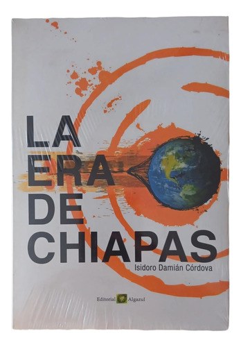 La Era De Chiapas - Isidoro D. Cordova -  Algazul