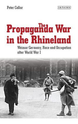 Libro The Propaganda War In The Rhineland : Weimar German...