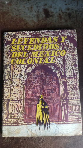 Leyendas Y Sucedidos Del México Colonial Victor J Gomez