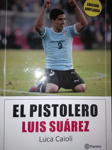 El Pistolero Luis Suarez - Luca Caioli - Planeta