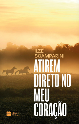 Atirem direto no meu coração, de Ilze Scamparini. Editora HarperCollins em português, 2021