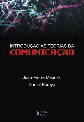 Introdução às teorias da comunicação, de Meunier, Jean-Pierre. Editora Vozes Ltda., capa mole em português, 2008