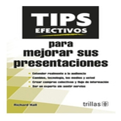 Tips Efectivos  Para Mejorar Sus Presentaciones, De Hall, Richard., Vol. 1. Editorial Trillas, Tapa Blanda En Español, 2014