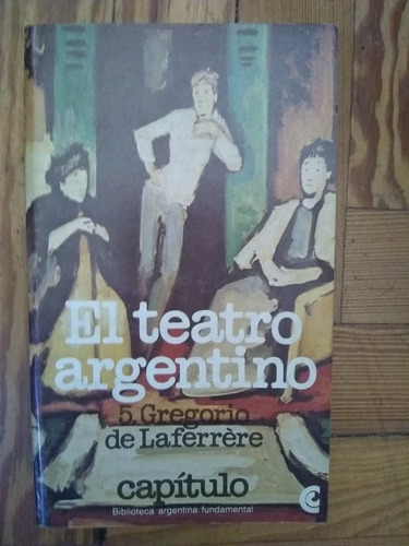 El Teatro Argentino Gregorio De Laferrere Tomo 5