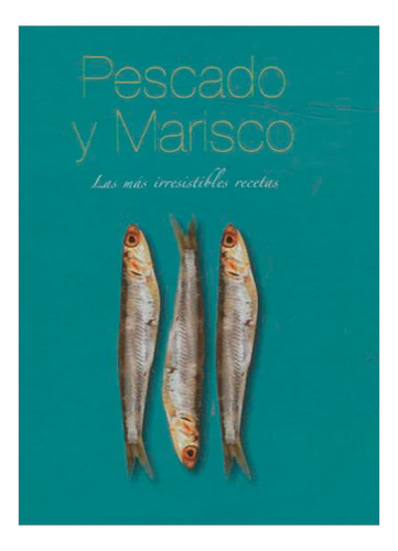 Libro Pescado Y Marisco. Las Más Irresistibles Recetas