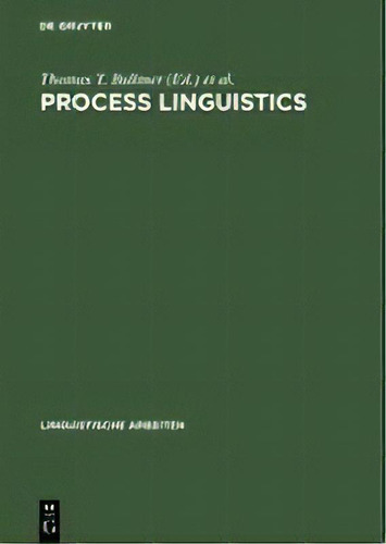 Process Linguistics : Exploring The Processual Aspects Of Language And Language Use, And The Meth..., De Thomas T. Ballmer. Editorial De Gruyter, Tapa Dura En Inglés