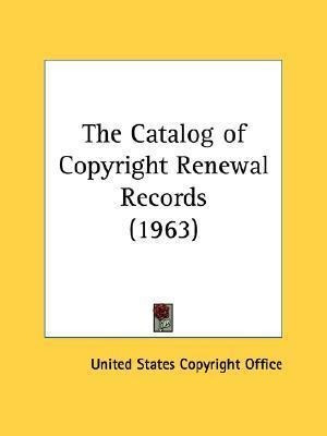 The Catalog Of Copyright Renewal Records (1963) - United ...