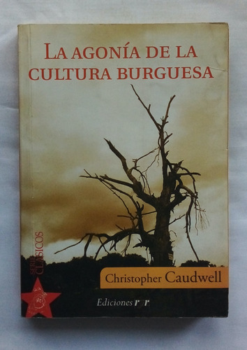 La Agonía De La Cultura Burguesa / Christopher Caudwell