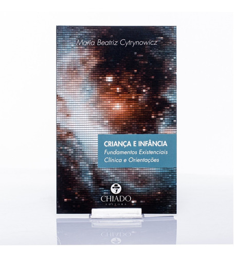 Livro Criança E Infância: Fundamentos Existenciais Clínica