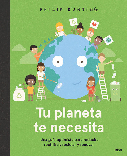 Tu Planeta Te Necesita. Una Guãâa Optimista Para Reducir, Reutilizar, Reciclar Y Renovar, De Bunting, Philip. Editorial Rba Molino, Tapa Dura En Español