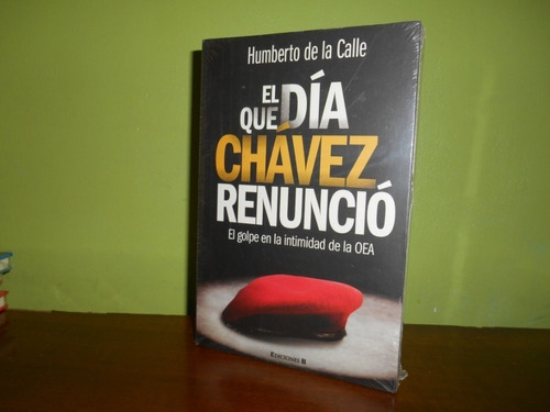 Libro, El Dia Que Chavez Renuncio - Humberto De La Calle