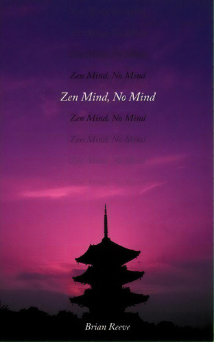 Zen Mind, No Mind, De Brian Reeve. Editorial Authorhouse, Tapa Blanda En Inglés