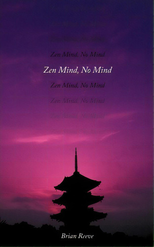 Zen Mind, No Mind, De Brian Reeve. Editorial Authorhouse, Tapa Blanda En Inglés