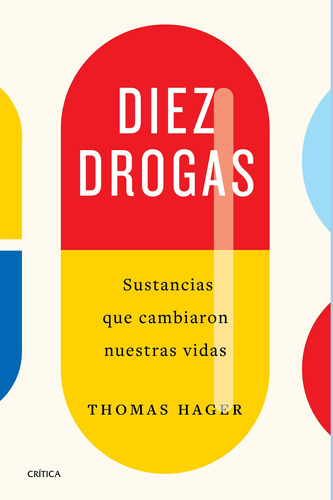 Diez drogas: Sustancias que cambiaron nuestras vidas, de Hager, Thomas. Serie Fuera de colección Editorial Crítica México, tapa blanda en español, 2022