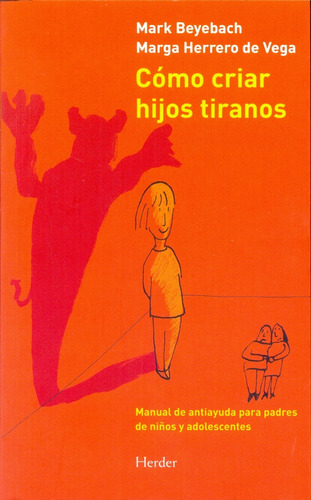 Como Criar Hijos Tiranos, De Beyebach, Mark/ Herrero De Vega, Marga. Editorial Herder, Tapa Blanda En Español