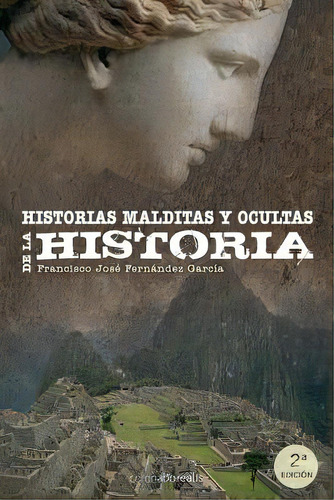 Historias Malditas Y Ocultas De La Historia, De Fernandez Garcia, Francisco Jose. Editorial Createspace, Tapa Blanda En Español