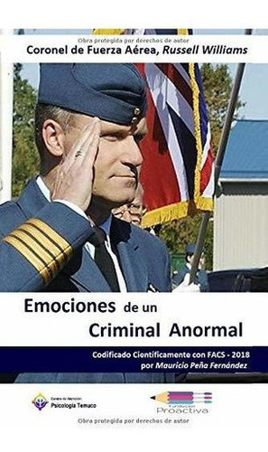 Emociones De Un Criminal Anormal Coronel De Fuerza., De Peña Fernández, Mauricio. Editorial Independently Published En Español
