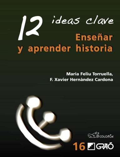 Libro: 12 Ideas Clave. Enseñar Y Aprender Historia (spanish 