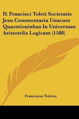 Libro D. Francisci Toleti Societatis Jesu Commentaria Una...