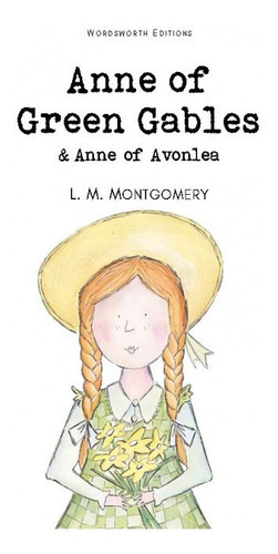 Anne Of Green Gables & Anne Of Avonlea, De Montgomery, Lucy Maud. Editora Wordsworth Editions Limited, Capa Mole Em Inglês