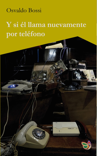 Y SI EL LLAMA NUEVAMENTE POR TELEFONO, de Osvaldo Bossi. Editorial La Mariposa y La Iguana, tapa blanda en español, 2023