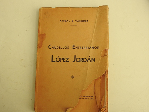 Caudillos Entrerrianos. Lopez Jordan - Ii  Vazquez L498