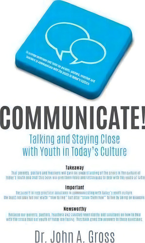 Communicate!: Talking And Staying Close With Youth In Today's Culture, De Dr John A Gross., Vol. 1. Editorial Xulon Press, Tapa Blanda En Inglés