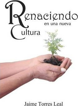 Libro Renaciendo En Una Nueva Cultura - Jaime Torres Leal