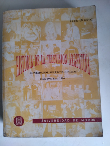 Historia De La Tv Argentina Luis Buero/univ. Moron 1951-1996