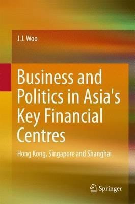 Business And Politics In Asia's Key Financial Centres - J...