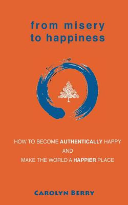 Libro From Misery To Happiness: How To Become Authentical...