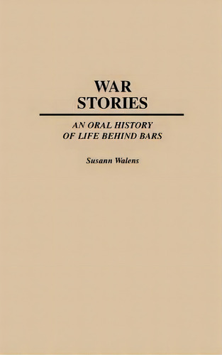 War Stories : An Oral History Of Life Behind Bars, De Susann Walens. Editorial Abc-clio, Tapa Dura En Inglés