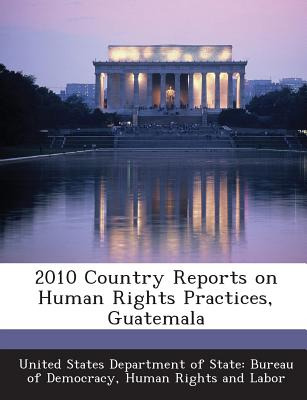 Libro 2010 Country Reports On Human Rights Practices, Gua...
