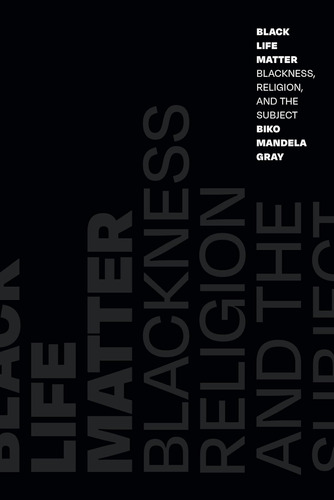 Libro: Black Life Matter: Blackness, Religion, And The Subje