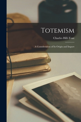 Libro Totemism [microform]: A Consideration Of Its Origin...