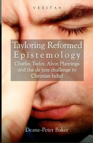 Tayloring Reformed Epistemology : Charles Taylor, Alvin Plantinga And The De Jure Challenge To Ch..., De Deane-peter Baker. Editorial Scm Press, Tapa Blanda En Inglés
