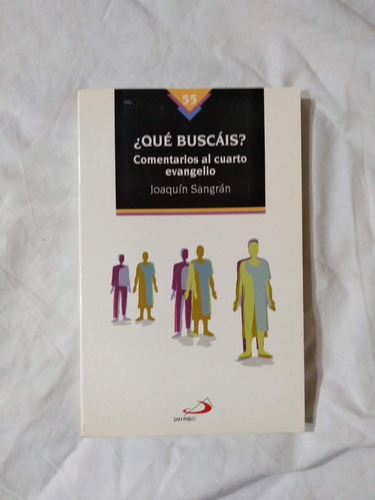 Qué Buscáis? Evangelio Según San Juan - Joaquín Sangrán